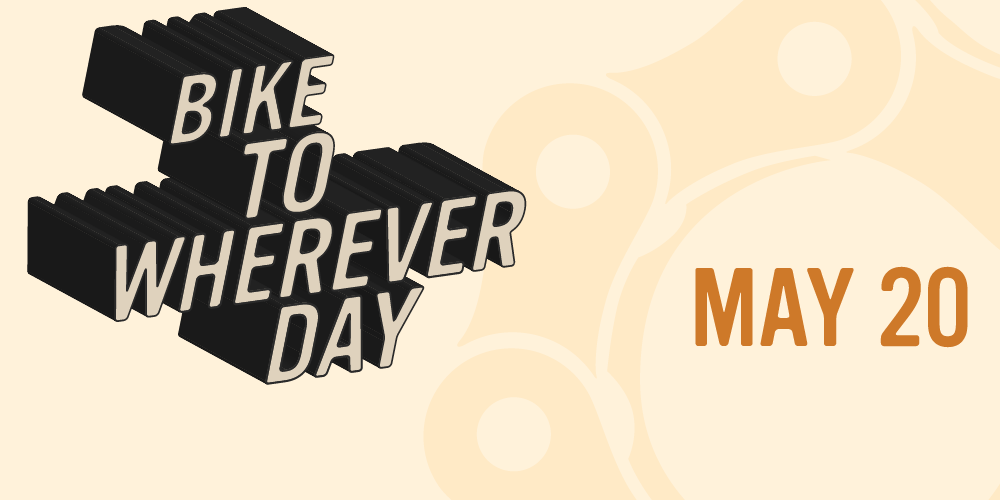 BIKE TO WHEREVER DAY IS ALMOST HERE!